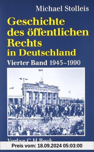 Geschichte des öffentlichen Rechts in Deutschland  Bd. 4: Staats- und Verwaltungsrechtswissenschaft in West und Ost 1945