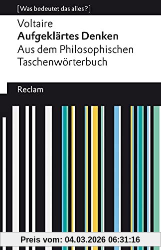 Voltaire Aufgeklärtes Denken. Aus Dem Philosophischen Taschenwörterbuch, [Was Bedeutet Das Alles?] (Reclams Universal-Bibliothek)