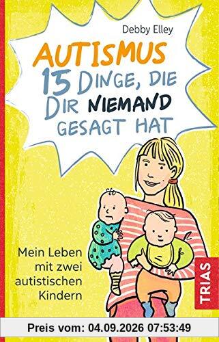 Autismus - 15 Dinge, die dir niemand gesagt hat: Mein Leben mit zwei autistischen Kindern