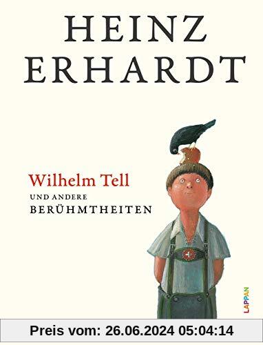 Wilhelm Tell und andere Berühmtheiten: Humorvolles Geschenkbuch mit Texten und Bildern