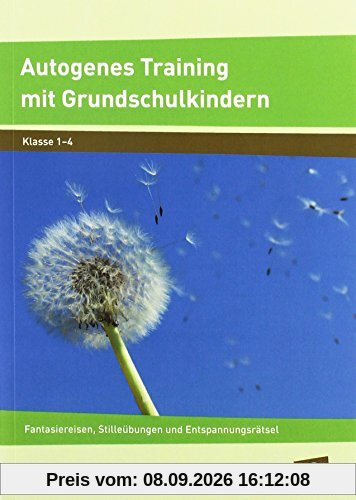 Autogenes Training mit Grundschulkindern: Fantasiereisen, Stilleübungen und Entspannungsrätsel (1. bis 4. Klasse)