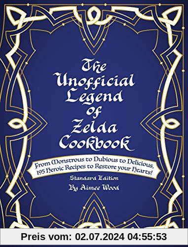 The Unofficial Legend Of Zelda Cookbook: From Monstrous to Dubious to Delicious, 195 Heroic Recipes to Restore your Hear