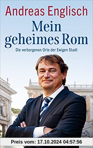 Mein geheimes Rom: Die verborgenen Orte der Ewigen Stadt