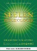 Seelen-Psychologie: Psychologie der Seele. Die spirituellen Schlüssel zum Aufstieg