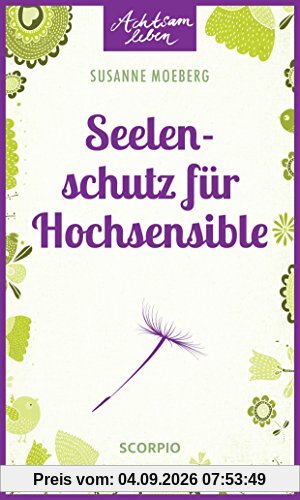 Seelenschutz für Hochsensible (Achtsam leben)
