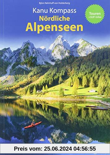 Kanu Kompass Nördliche Alpenseen: 20 Kanutouren + SUP-Infos - Das Reisehandbuch zum Kanuwandern