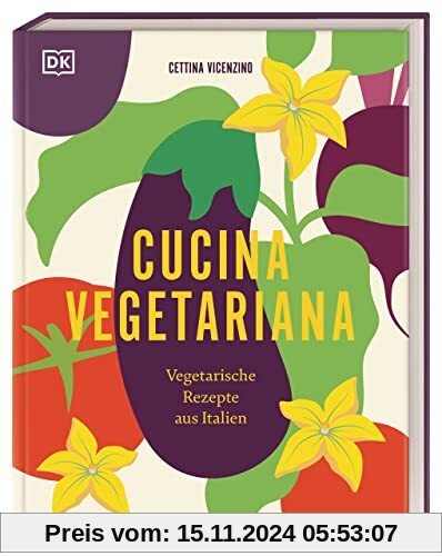 Cucina Vegetariana: Vegetarische Rezepte aus Italien. Über 70 italienische und vegetarische Rezepte für Liebhaber*innen 