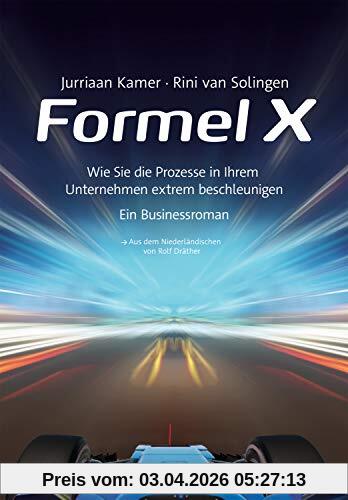 Formel X: Wie Sie die Prozesse in Ihrem Unternehmen extrem beschleunigen – ein Businessroman