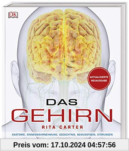 Das Gehirn: Anatomie, Sinneswahrnehmung, Gedächtnis, Bewusstsein, Störungen. Aktualisierte Neuausgabe