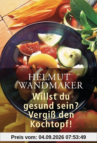 Willst du gesund sein? Vergiß den Kochtopf!