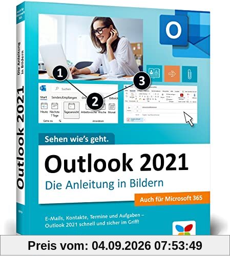 Outlook 2021: Die Anleitung in Bildern. Komplett in Farbe. Auch für Microsoft Outlook 365 geeignet. Ideal für alle Einsteiger, auch Senioren