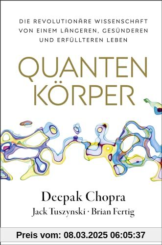 Quantenkörper: Die revolutionäre Wissenschaft von einem längeren, gesünderen und erfüllteren Leben