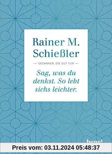 Sag, was du denkst. So lebt sichs leichter.: Gedanken, die gut tun