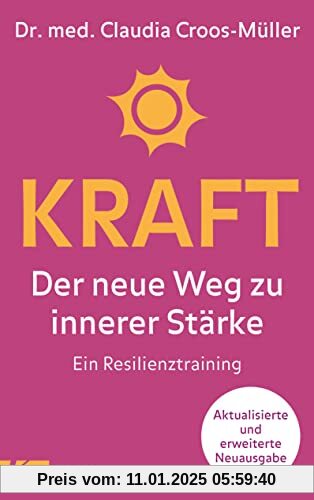 Kraft: Der neue Weg zu innerer Stärke. Ein Resilienztraining. Aktualisierte und erweiterte Neuausgabe