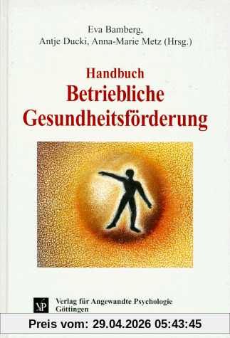 Handbuch Betriebliche Gesundheitsförderung: Arbeits- und organisationspsychologische Methoden und Konzepte