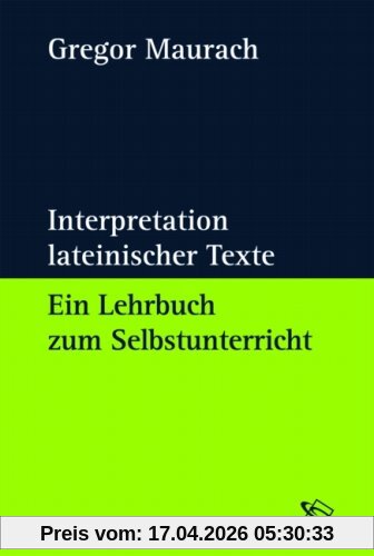 Interpretation lateinischer Texte. Ein Lehrbuch zum Selbstunterricht
