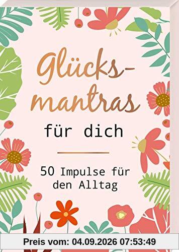 Glücksmantras für dich: 50 Impulse für den Alltag