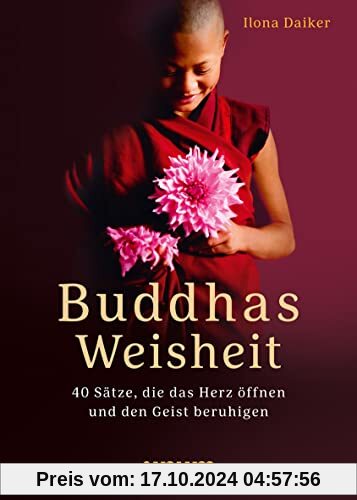 Buddhas Weisheit in 40 Sprüchen: Inspirationen für einen ruhigen Geist und ein freudiges Herz