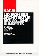 Hatje Lexikon der Architektur des 20. Jahrhunderts: Das umfassende Nachschlagewerk zur Architektur unserer Zeit mit 511 Stichwörtern und ausführlichen Literaturangaben