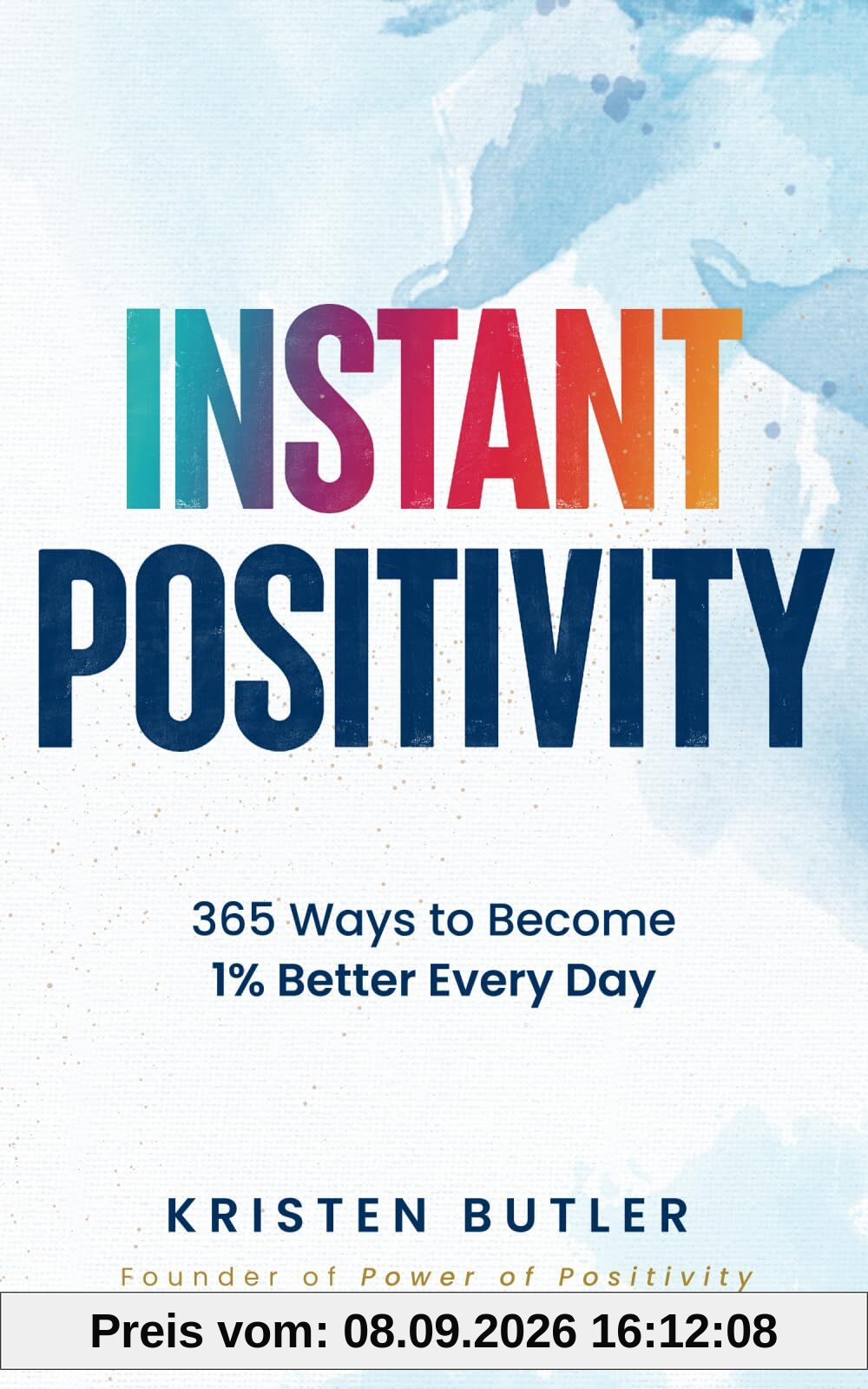 INSTANT POSITIVITY: 365 Ways to Become 1% Better Every Day