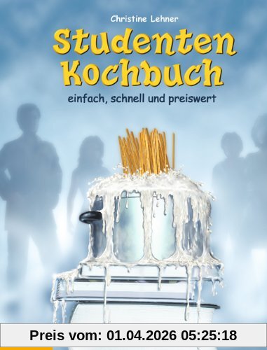 Studenten-Kochbuch: Einfach, schnell und preiswert