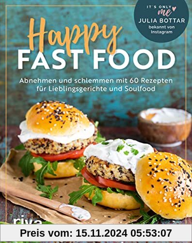 Happy Fast Food: Abnehmen und schlemmen mit 60 Rezepten für Lieblingsgerichte und Soulfood. Gewicht verlieren und halten