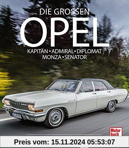 Die Großen Opel: Kapitän - Admiral - Diplomat - Monza - Senator