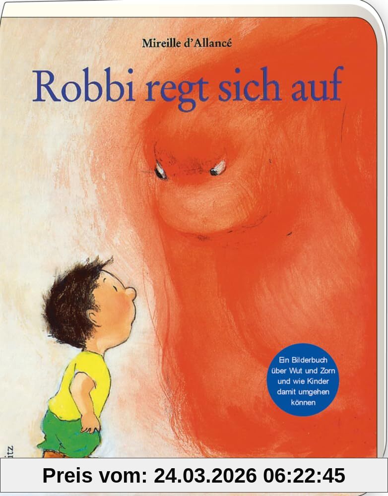 Robbi regt sich auf: Ein Bilderbuch über Wut und Zorn und wie Kinder damit umgehen können