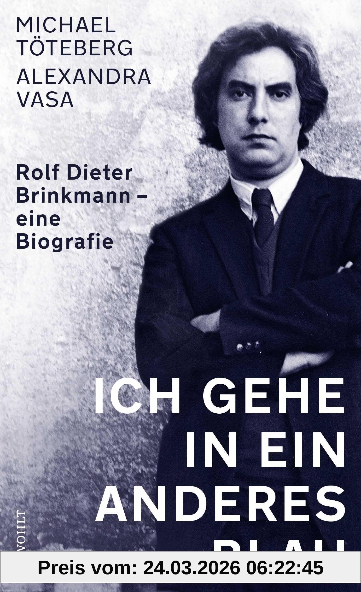 Ich gehe in ein anderes Blau: Rolf Dieter Brinkmann - eine Biografie