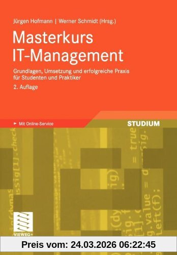 Masterkurs IT-Management: Grundlagen, Umsetzung und Erfolgreiche Praxis Für Studenten und Praktiker (German Edition): Das Wissen für die erfolgreiche ... Umsetzung - Für Studenten und Praktiker