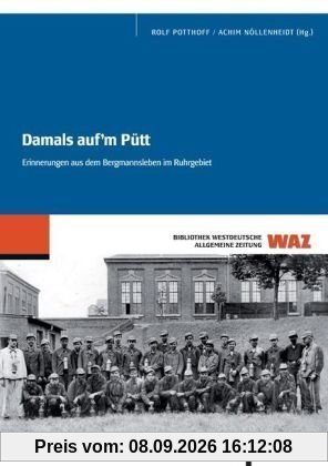Damals auf'm Pütt: Erinnerungen aus dem Bergmannsleben im Ruhrgebiet