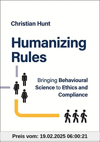 Humanizing Rules: Bringing Behavioural Science to Ethics and Compliance