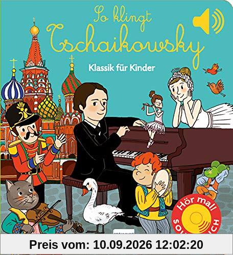So klingt Tschaikowsky: Klassik für Kinder (Soundbuch) (Soundbücher)
