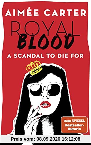 Royal Blood - A Scandal To Die For: Deutsche Ausgabe. Eine amerikanische Teenagerin mischt das britische Königshaus auf - Skandal vorprogrammiert!