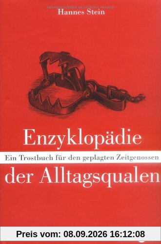 Enzyklopädie der Alltagsqualen: Ein Trostbuch für den geplagten Zeitgenossen