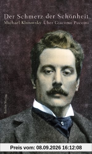 Der Schmerz der Schönheit: Über Giacomo Puccini