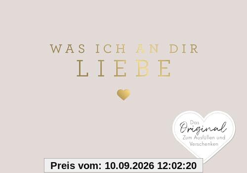 Was ich an dir liebe – Miniversion: Zum Ausfüllen und Verschenken. Das Original. Geschenk zu Geburtstag, Hochzeit, Jahrestag, Valentinstag, Weihnachten
