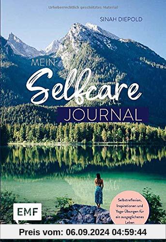 Mein Selfcare-Journal: Das Eintragebuch – Selbstreflexion, Inspirationen und Übungen für ein ausgeglichenes Leben