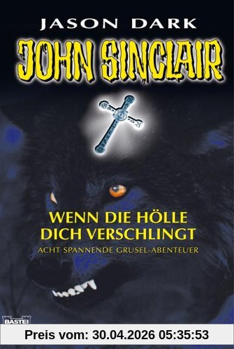 John Sinclair: Wenn die Hölle dich verschlingt. Acht spannende Grusel-Abenteuer
