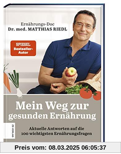 Mein Weg zur gesunden Ernährung: Aktuelle Antworten auf die 100 wichtigsten Ernährungsfragen