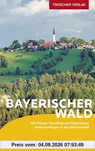 Reiseführer Bayerischer Wald: Mit Passau, Regensburg und Ausflügen in den Böhmerwald (Trescher-Reiseführer)