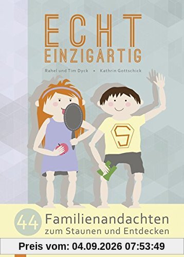 Echt einzigartig: 44 Familienandachten zum Staunen und Entdecken