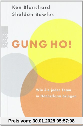 Gung Ho!: Wie Sie jedes Team in Höchstform bringen