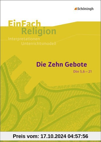 EinFach Religion: Die Zehn Gebote (Dtn 5,6-21): Jahrgangsstufen 9 - 13