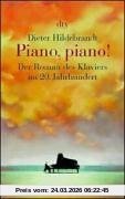 Piano, piano!: Der Roman des Klaviers im 20. Jahrhundert