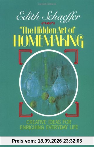 Edith Schaeffer The Hidden Art Of Homemaking (Living Studies)