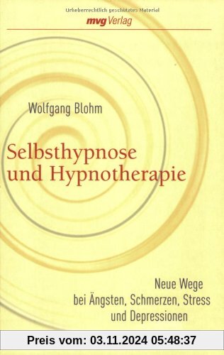 Selbsthypnose und Hypnotherapie: Neue Wege bei Ängsten, Schmerzen, Stress und Depressionen