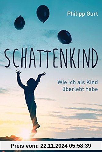 Schattenkind: Wie ich als Kind überlebt habe