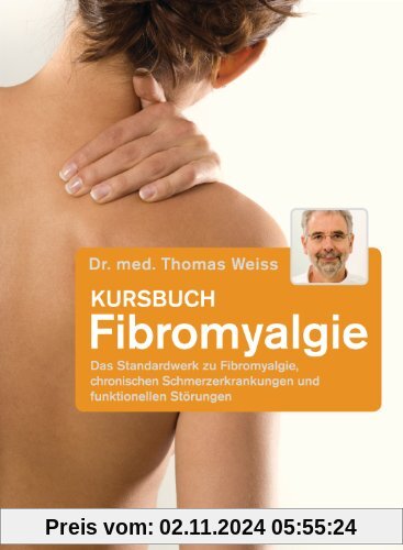 Kursbuch Fibromyalgie: Das Standardwerk zu Fibromyalgie, chronischen Schmerzerkrankungen und funktionellen Störungen