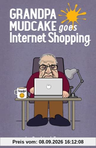 Grandpa Mudcake Goes Internet Shopping: Funny Picture Books for 3-7 Year Olds (The Grandpa Mudcake Series, Band 5)